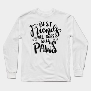 Best Friends Are Ones With Paws. Funny Cat or Dog Lover Quote. Long Sleeve T-Shirt